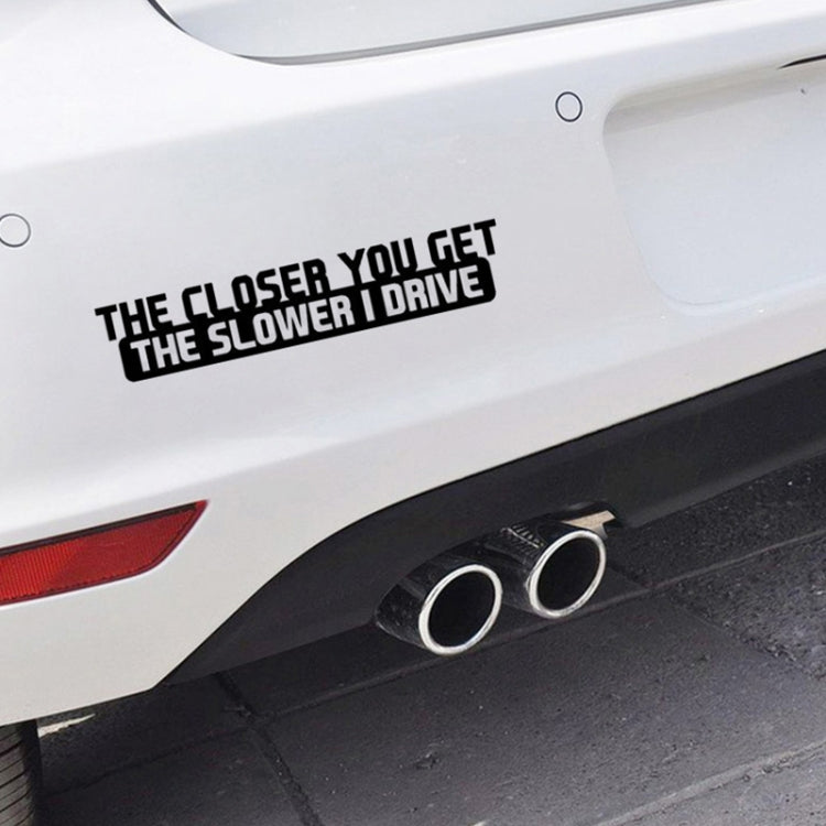 10 PCS The Closer You Get The Slower I Drive Car Sticker Car Styling Decals Motocycle Stickers, Size: 20x4cm, The Closer You Get The Slower I Drive