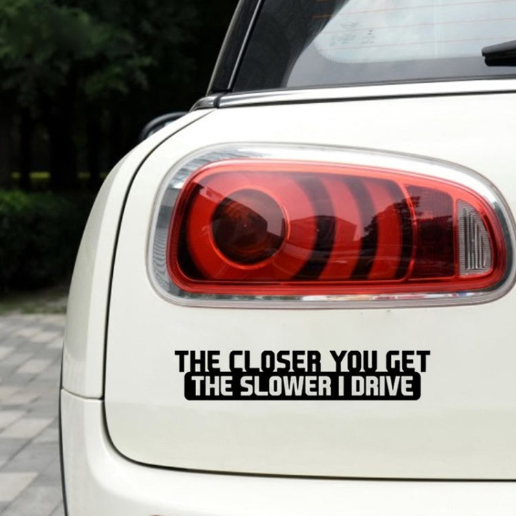 10 PCS The Closer You Get The Slower I Drive Car Sticker Car Styling Decals Motocycle Stickers, Size: 20x4cm, The Closer You Get The Slower I Drive
