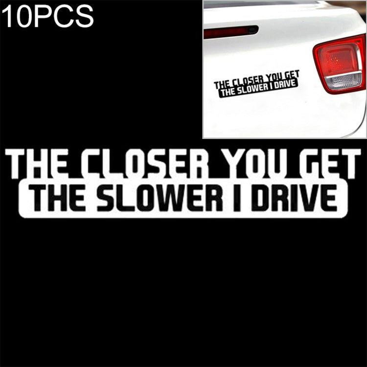 10 PCS The Closer You Get The Slower I Drive Car Sticker Car Styling Decals Motocycle Stickers, Size: 20x4cm, The Closer You Get The Slower I Drive