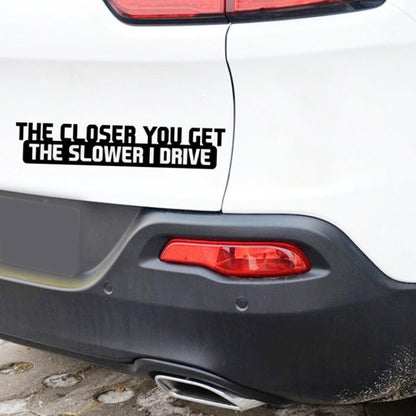 10 PCS The Closer You Get The Slower I Drive Car Sticker Car Styling Decals Motocycle Stickers, Size: 20x4cm, The Closer You Get The Slower I Drive